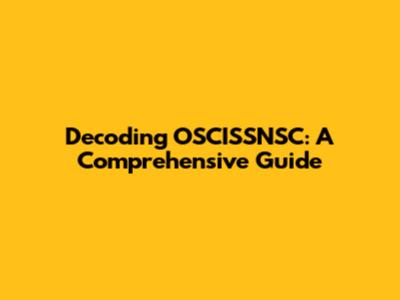 Decoding OSCISSNSC: A Comprehensive Guide