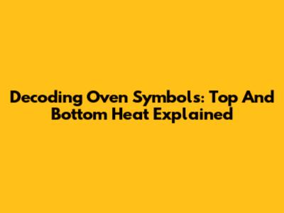 Decoding Oven Symbols: Top And Bottom Heat Explained