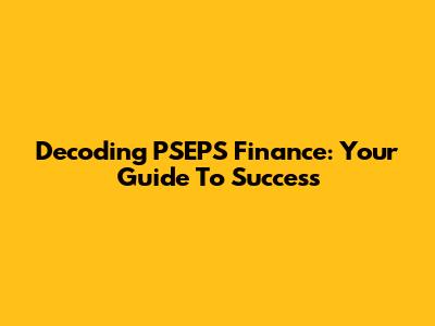Decoding PSEPS Finance: Your Guide To Success