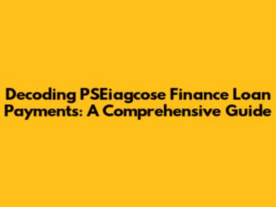 Decoding PSEiagcose Finance Loan Payments: A Comprehensive Guide