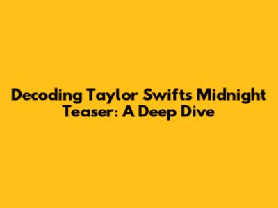 Decoding Taylor Swift's Midnight Teaser: A Deep Dive