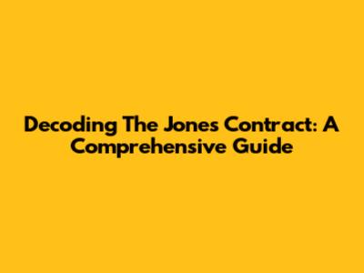 Decoding The Jones Contract: A Comprehensive Guide