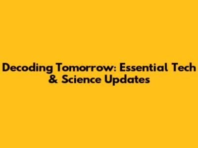 Decoding Tomorrow: Essential Tech & Science Updates