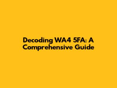 Decoding WA4 5FA: A Comprehensive Guide