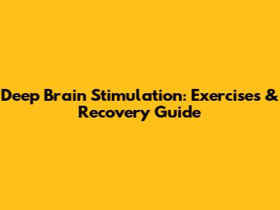 Deep Brain Stimulation: Exercises & Recovery Guide