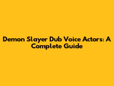 Demon Slayer Dub Voice Actors: A Complete Guide