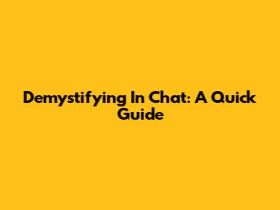 Demystifying "In Chat": A Quick Guide