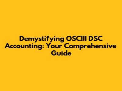 Demystifying OSCIII DSC Accounting: Your Comprehensive Guide