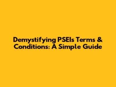Demystifying PSEI's Terms & Conditions: A Simple Guide