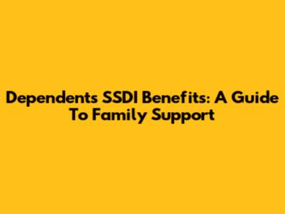 Dependents' SSDI Benefits: A Guide To Family Support