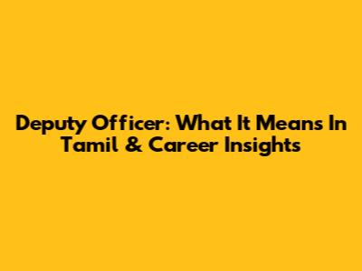Deputy Officer: What It Means In Tamil & Career Insights