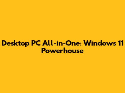 Desktop PC All-in-One: Windows 11 Powerhouse