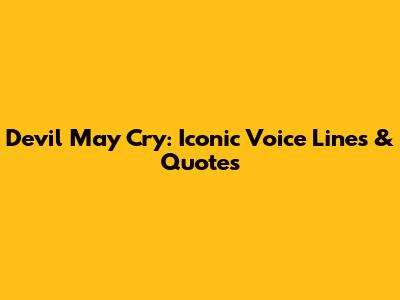 Devil May Cry: Iconic Voice Lines & Quotes