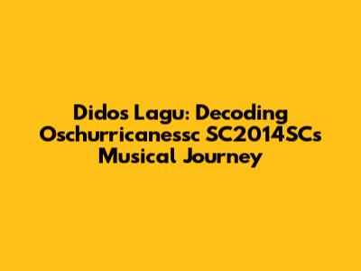 Dido's Lagu: Decoding Oschurricanessc SC2014SC's Musical Journey
