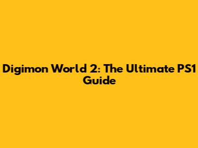 Digimon World 2: The Ultimate PS1 Guide