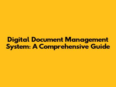 Digital Document Management System: A Comprehensive Guide
