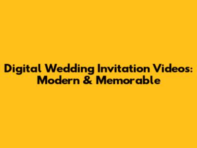 Digital Wedding Invitation Videos: Modern & Memorable