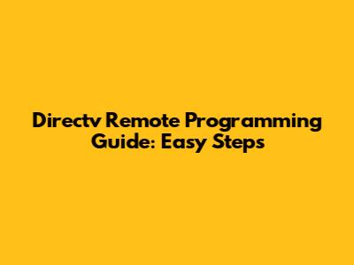 Directv Remote Programming Guide: Easy Steps