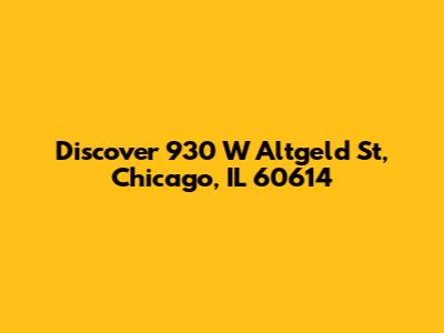 Discover 930 W Altgeld St, Chicago, IL 60614
