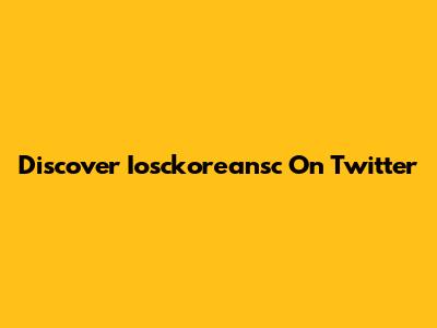 Discover Iosckoreansc On Twitter