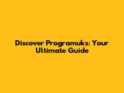 Discover Programuks: Your Ultimate Guide