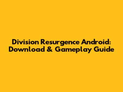 Division Resurgence Android: Download & Gameplay Guide