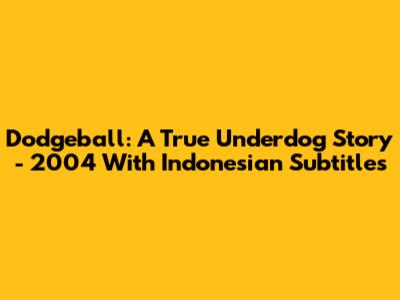 Dodgeball: A True Underdog Story - 2004 With Indonesian Subtitles