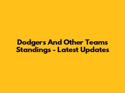 Dodgers And Other Teams Standings - Latest Updates