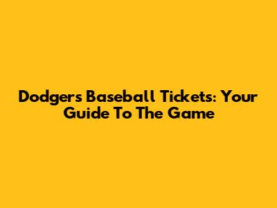 Dodgers Baseball Tickets: Your Guide To The Game