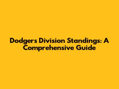 Dodgers Division Standings: A Comprehensive Guide