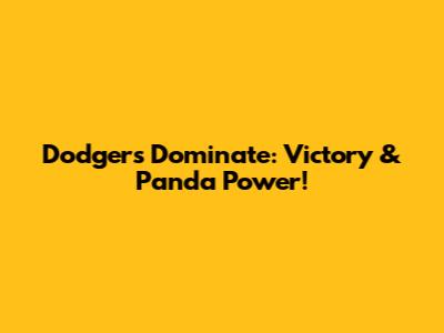 Dodgers Dominate: Victory & Panda Power!