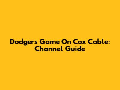 Dodgers Game On Cox Cable: Channel Guide