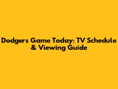 Dodgers Game Today: TV Schedule & Viewing Guide