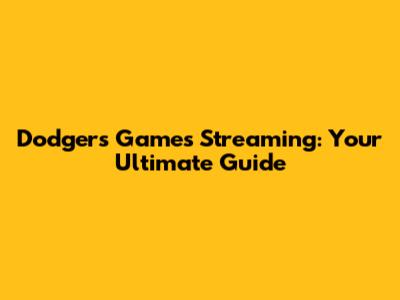 Dodgers Games Streaming: Your Ultimate Guide