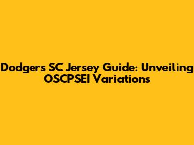 Dodgers SC Jersey Guide: Unveiling OSCPSEI Variations