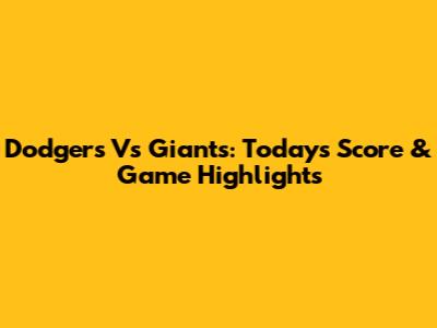 Dodgers Vs Giants: Today's Score & Game Highlights