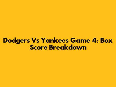 Dodgers Vs Yankees Game 4: Box Score Breakdown