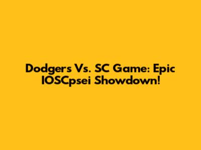 Dodgers Vs. SC Game: Epic IOSCpsei Showdown!