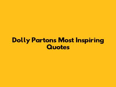 Dolly Parton's Most Inspiring Quotes