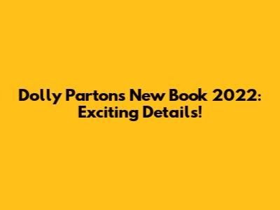 Dolly Parton's New Book 2022: Exciting Details!