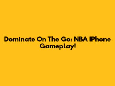 Dominate On The Go: NBA IPhone Gameplay!