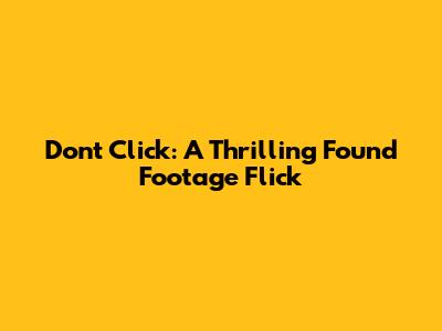 Don't Click: A Thrilling Found Footage Flick