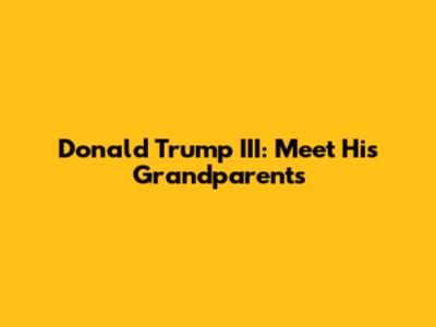 Donald Trump III: Meet His Grandparents