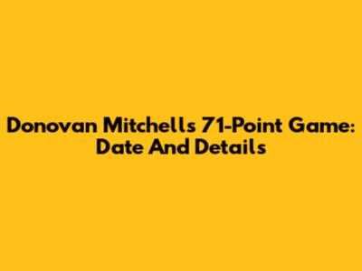Donovan Mitchell's 71-Point Game: Date And Details
