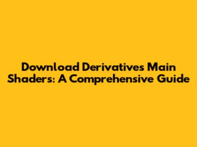 Download Derivative's Main Shaders: A Comprehensive Guide