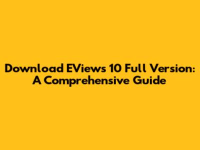 Download EViews 10 Full Version: A Comprehensive Guide