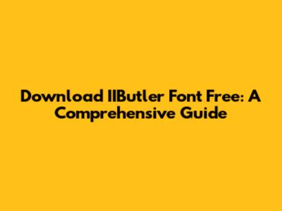 Download IIButler Font Free: A Comprehensive Guide
