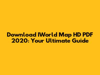 Download IWorld Map HD PDF 2020: Your Ultimate Guide