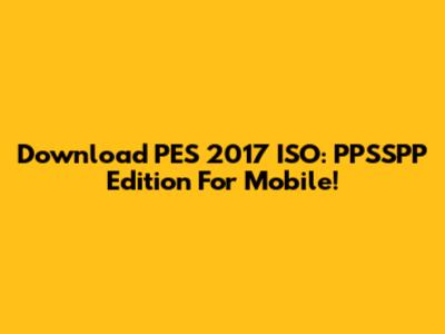Download PES 2017 ISO: PPSSPP Edition For Mobile!