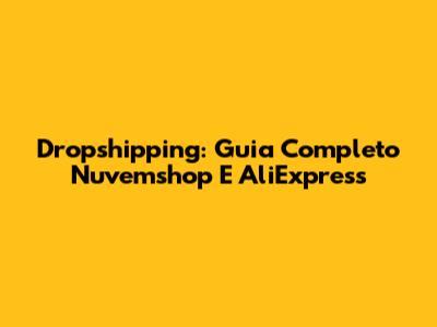 Dropshipping: Guia Completo Nuvemshop E AliExpress